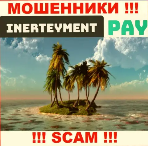 Вы не сумели найти сведения об юрисдикции Inerteyment Pay Systems ? Держитесь подальше - это интернет шулера !