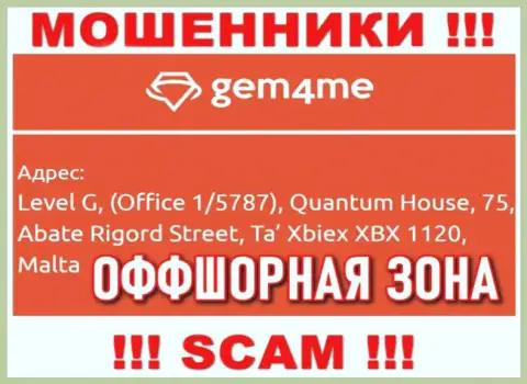 За грабеж клиентов интернет-шулерам Gem4me Holdings Ltd точно ничего не будет, поскольку они сидят в оффшорной зоне: Level G, (Office 1/5787), Quantum House, 75, Abate Rigord Street, Ta′ Xbiex XBX 1120, Malta