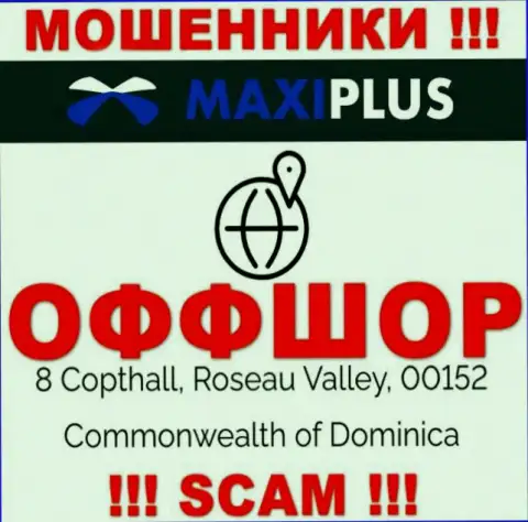 Нереально забрать обратно денежные активы у Maxi Plus - они пустили корни в офшоре по адресу - 8 Coptholl, Roseau Valley 00152 Commonwealth of Dominica