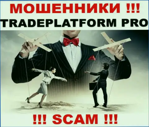 Все, что необходимо internet мошенникам Trade Platform Pro - это подтолкнуть Вас совместно работать с ними